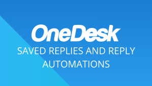 OneDesk - Saved Replies & Automating Replies