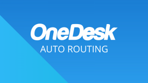 OneDesk -Getting Started: Auto-Routing