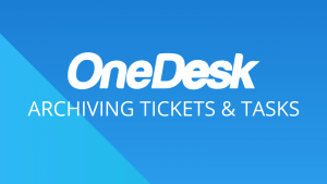 OneDesk - Tickets en taken archiveren